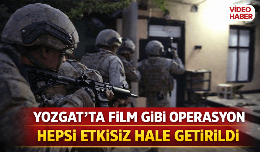 Yozgat’ta Film Gibi Operasyon Hepsi Etkisiz Hale Getirildi
