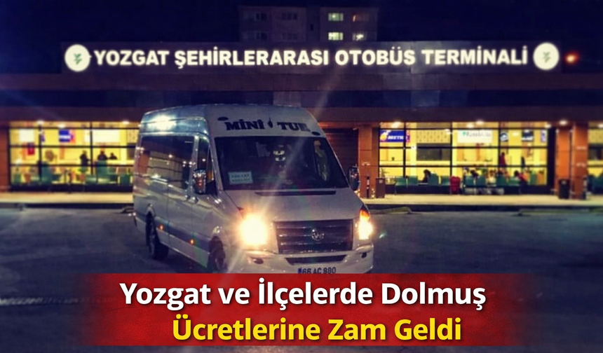 Yozgat ve İlçelerde Dolmuş Ücretlerine Zam Geldi