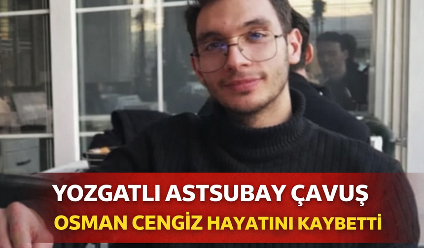 Yozgatlı Astsubay Çavuş Osman Cengiz Hayatını Kaybetti