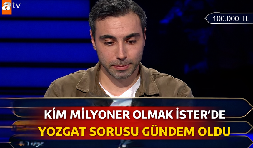 Kim Milyoner Olmak İster’de Yozgat Sorusu Gündem Oldu