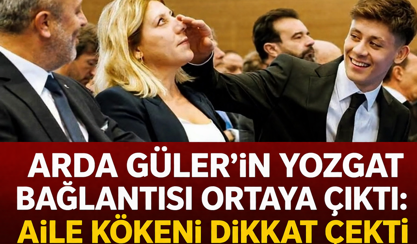 Arda Güler’in Yozgat Bağlantısı Ortaya Çıktı: Aile Kökeni Dikkat Çekti
