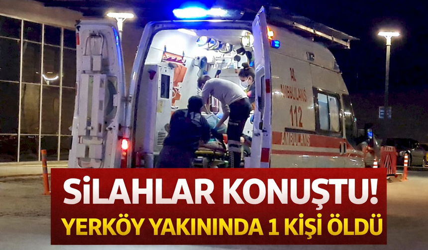 Silahlar Konuştu! Yerköy Yakınında 1 Kişi Öldü