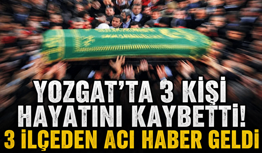 Yozgat’ta 3 Kişi Hayatını Kaybetti