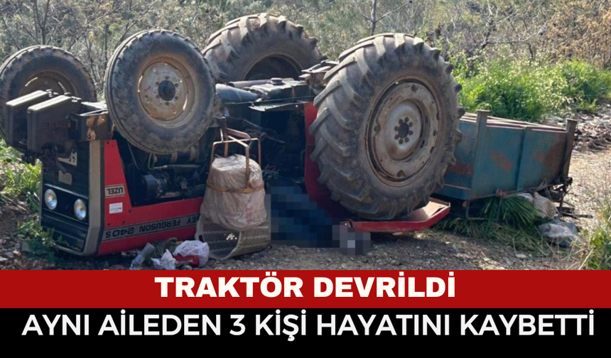 Feci Traktör Kazası: Aynı Aileden 3 Kişi Hayatını Kaybetti
