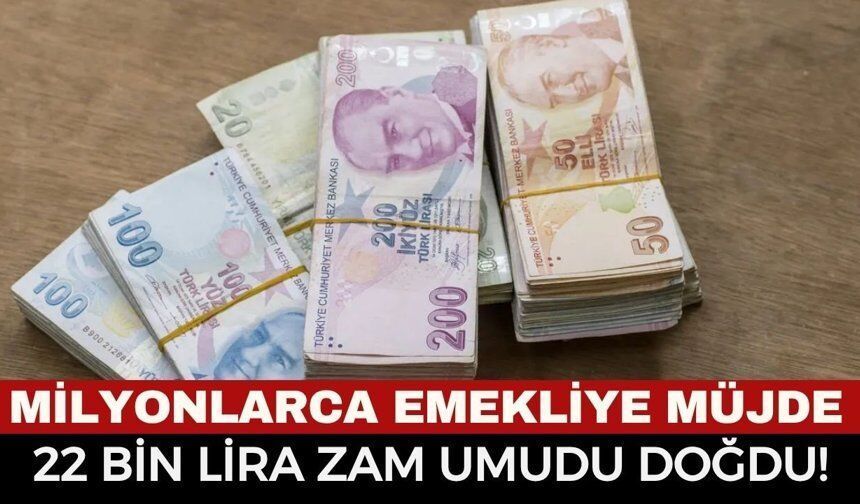 Emekli Maaşlar Yükselecek mi? Emekliler İçin 22 Bin TL Umudu