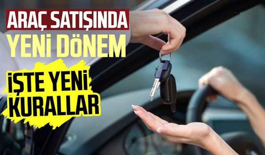 Araç Satışında Yeni Dönem Başladı: O Şartı Kaldırıldı, Süreler Değişti
