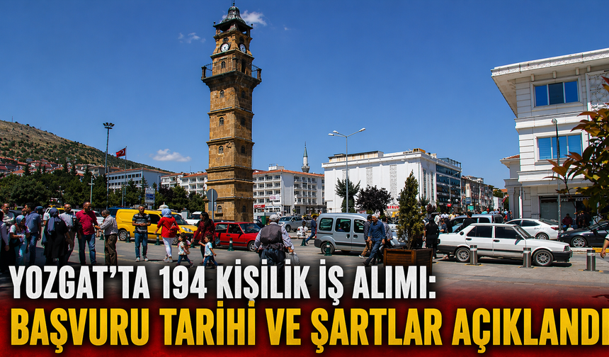 Yozgat’ta 194 Kişilik İş Alımı: Başvuru Tarihi ve Şartlar Açıklandı