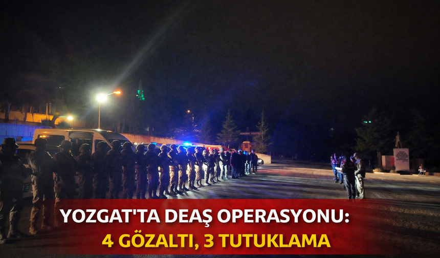 Yozgat’ta DEAŞ Operasyonu: 4 Gözaltı, 3 Tutuklama