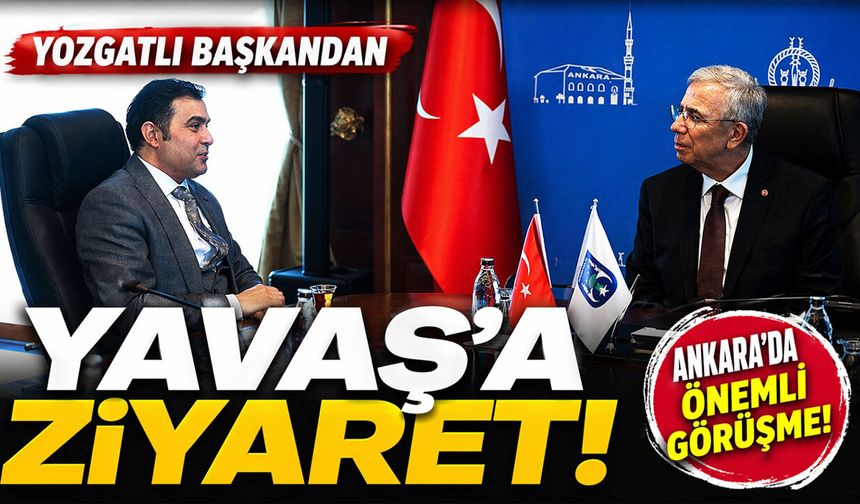 YOZGATLI BAŞKANDAN YAVAŞ’A ZİYARET!