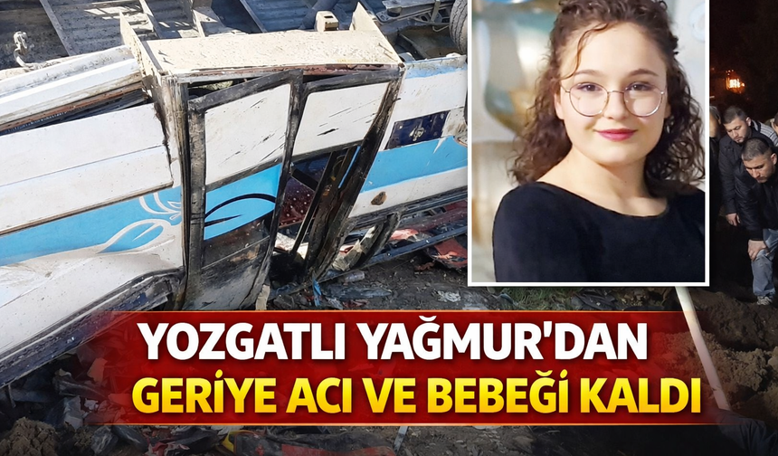 Yozgatlı Yağmur’dan Geriye Acı ve Bebeği Kaldı