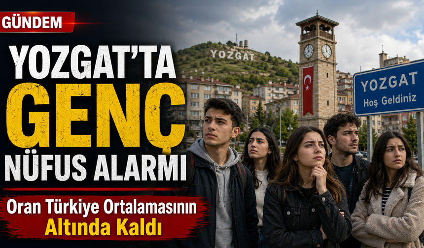 Yozgat’ta Genç Nüfus Alarmı: Oran Türkiye Ortalamasının Altında Kaldı