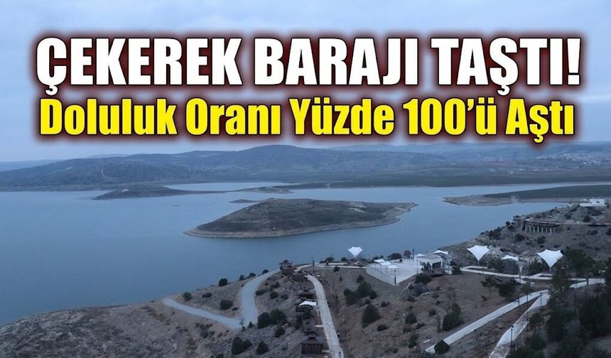 Çekerek Barajı Taştı! Doluluk Oranı Yüzde 100’ü Aştı