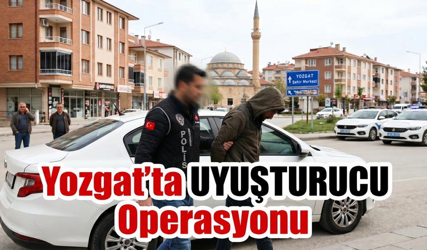 Yozgat’ta Zehir Tacirlerine Operasyon: Aranan Şahıs Yakalandı