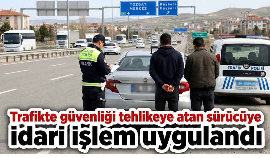 Yozgat’ta Trafikte Saldırı Girişimine Ağır Yaptırım: Ehliyete 60 Gün El Konuldu