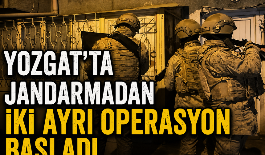 Yozgat’ta Jandarmadan İki Ayrı Operasyon Başladı