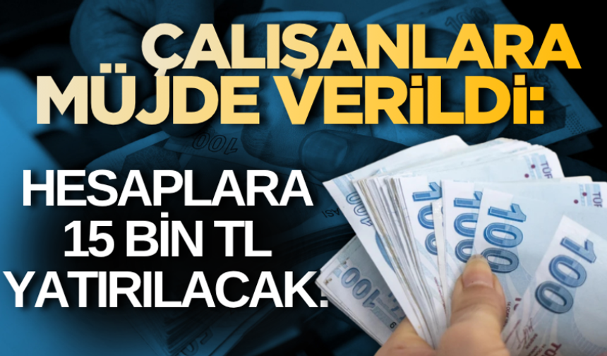 Çalışanlara 15 Bin TL Ödeme Desteği Açıklandı: Şartlar ve Detaylar