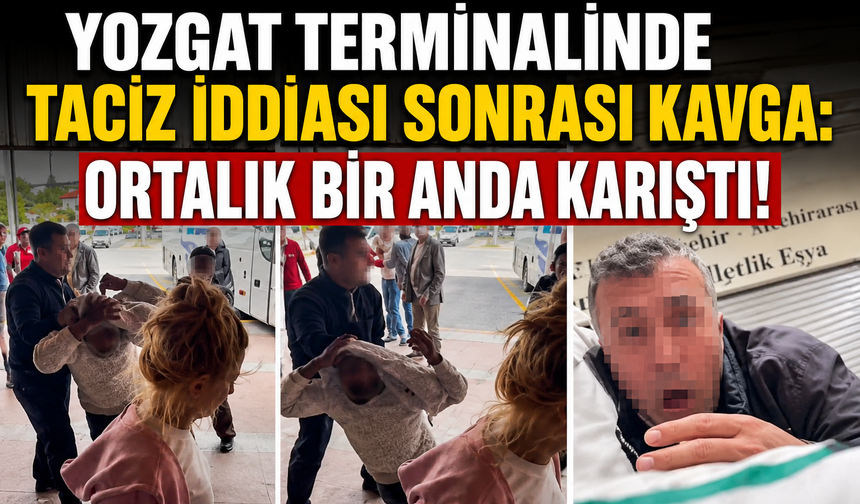 Yozgat Terminalinde Taciz İddiası Sonrası Kavga: Ortalık Bir Anda Karıştı!