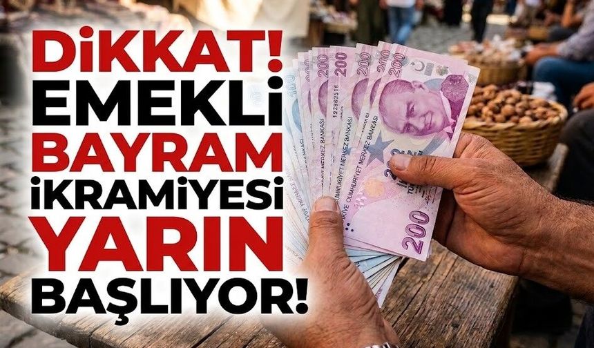 Emekli Bayram İkramiyesi Yarın Başlıyor! Yeni Emekliler İçin Kritik Tarih