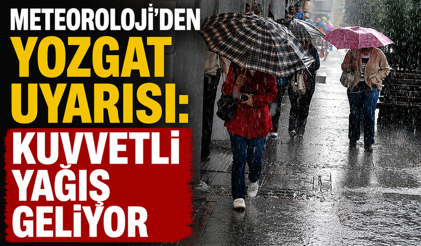Meteoroloji’den Yozgat için peş peşe uyarı: Sağanak yağış günlerce sürecek