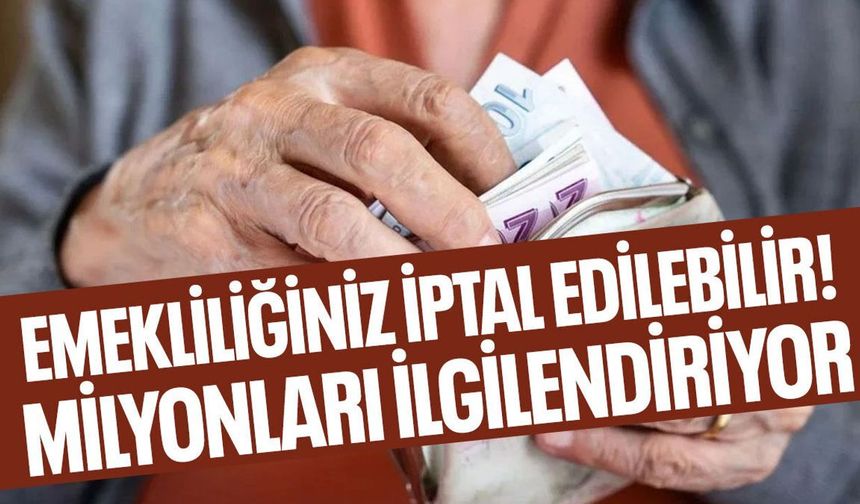 SGK Emekliliği Hangi Durumlarda İptal Ediyor? Kritik Şartlar Açıklandı