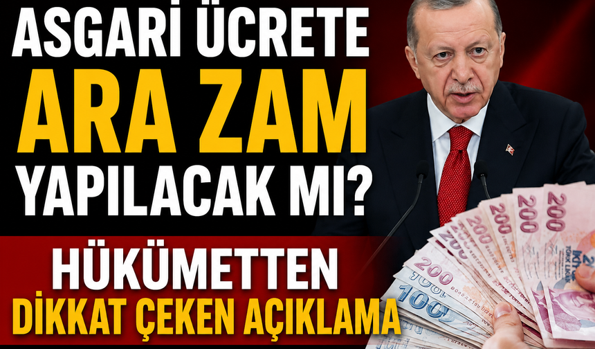 Asgari ücrete ara zam yapılacak mı? Hükümetten dikkat çeken açıklama