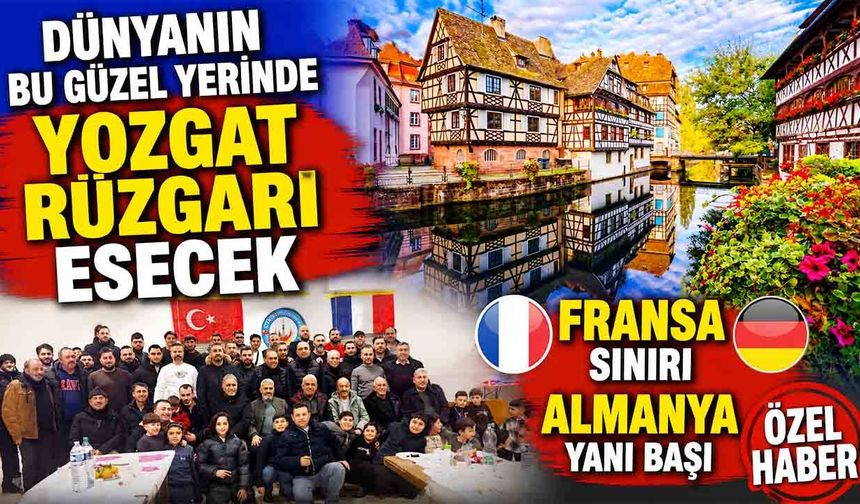 Strazburg’da Bugün Yozgat Çayıralan Rüzgarı Esecek! Gurbetçiler Bahar Şenliğinde Buluşuyor