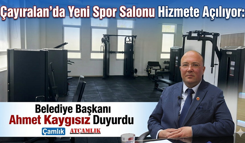 Çayıralan’da Yeni Spor Salonu Hizmete Açılıyor: Belediye Başkanı Ahmet Kaygısız Duyurdu