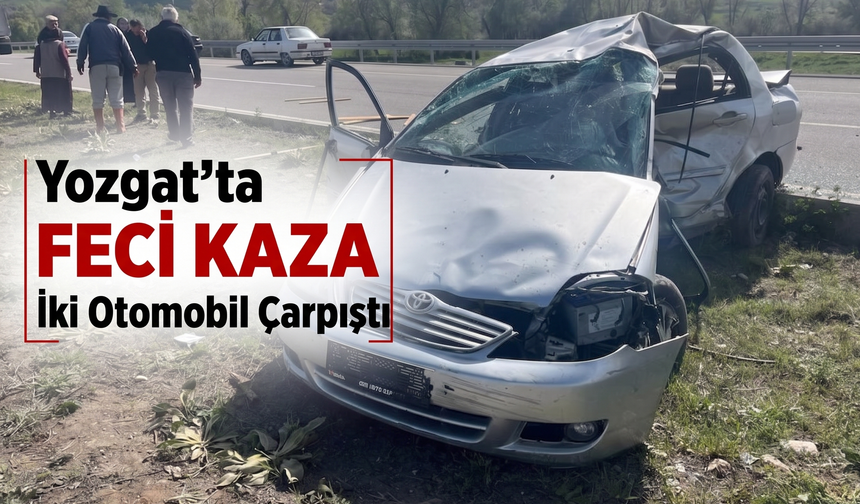 Yozgat’ta Feci Kaza: İki Otomobil Çarpıştı, 1 Kişi Hayatını Kaybetti