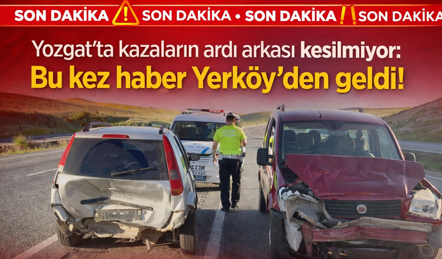 Yozgat’ta kazaların ardı arkası kesilmiyor:Bu kez haber Yerköy’den geldi!