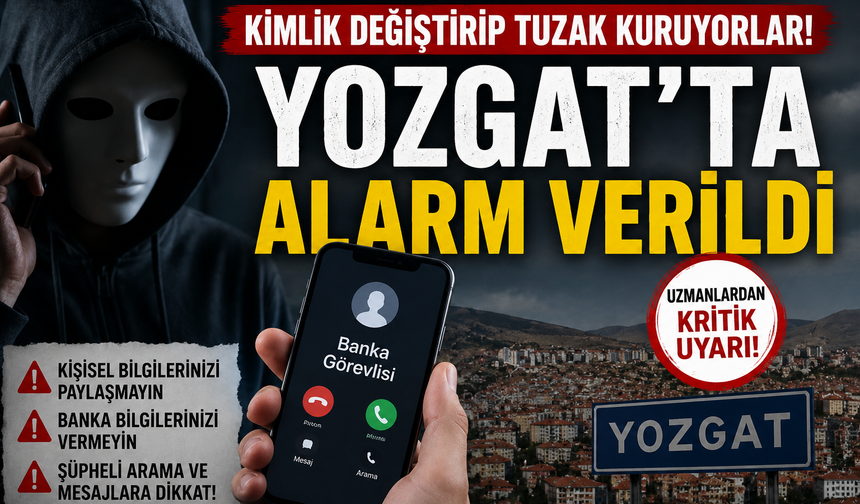 Kimlik Değiştirip Tuzak Kuruyorlar! Yozgat'ta Alarm Verildi