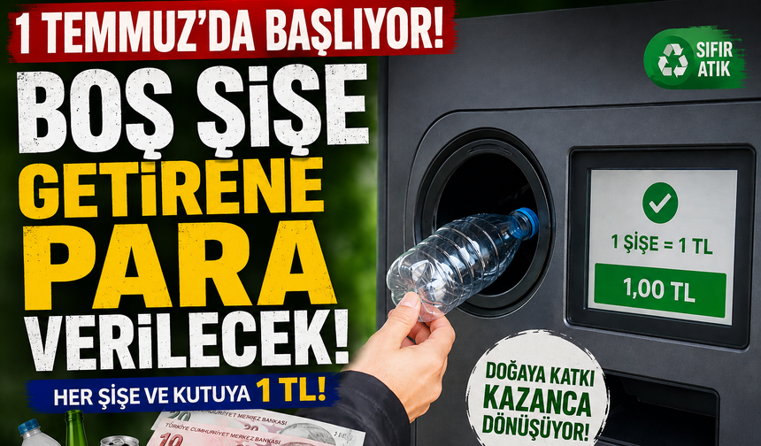 1 Temmuz’da Başlıyor: Boş Şişe Getiren Herkese Para Verilecek!