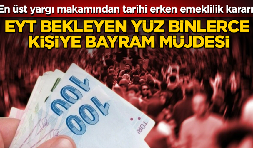 EYT Bekleyenlere Müjde: Yargıtay’dan Tarihi Erken Emeklilik Kararı
