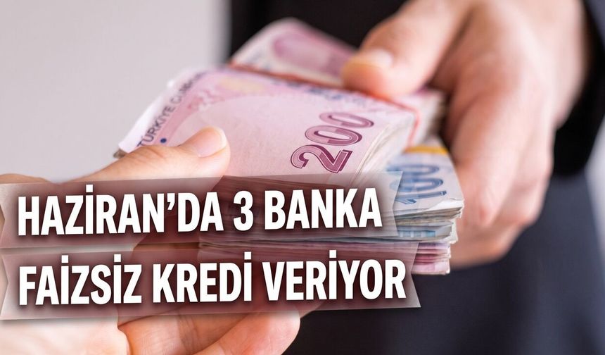 Üç Bankadan Haziran Ayına Özel Faizsiz Kredi: 3 Ay Taksit Yapılıyor