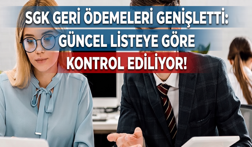 SGK Geri Ödemeleri Genişletti: Güncel Listeye Göre Kontrol Ediliyor!
