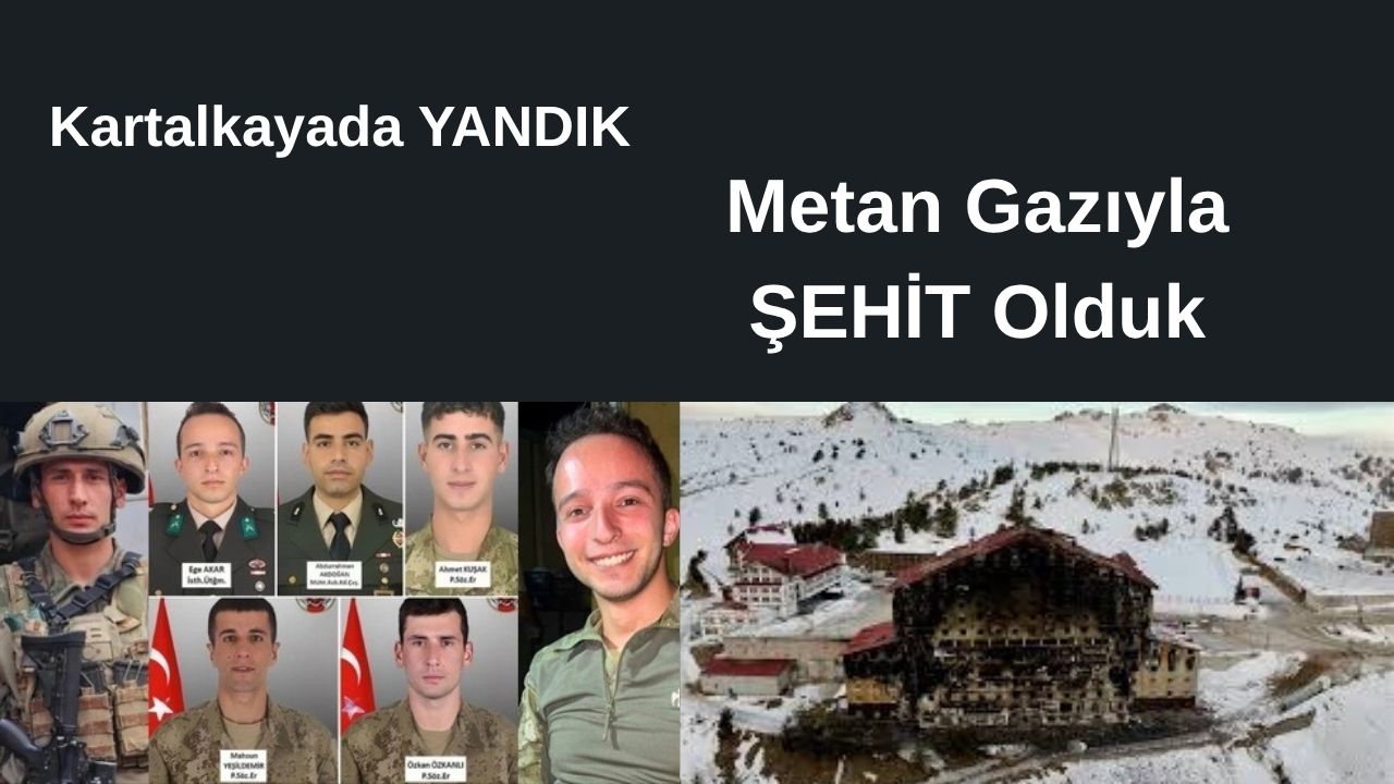 Kartalkaya’da Yandık, Metan Gazıyla Şehit Olduk (2)