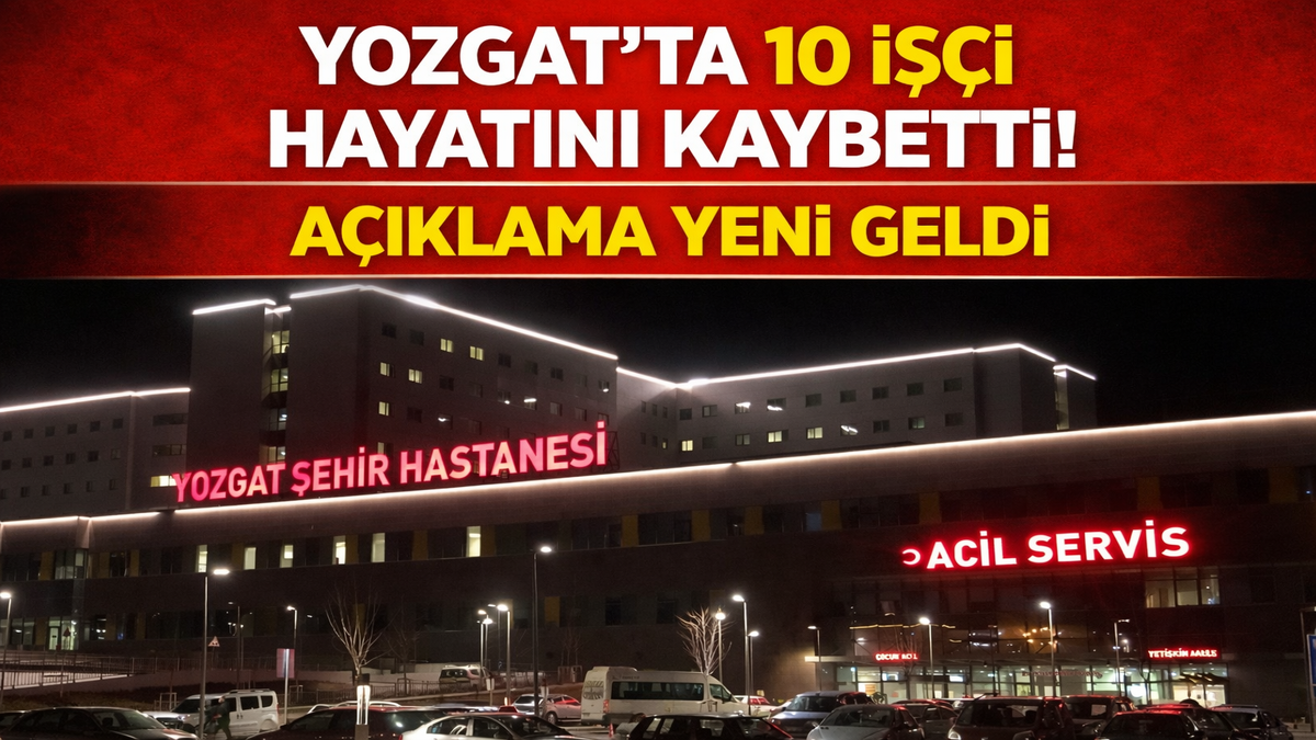 Yozgat’ta 10 İşçi Hayatını Kaybetti! Açıklama Yeni Geldi