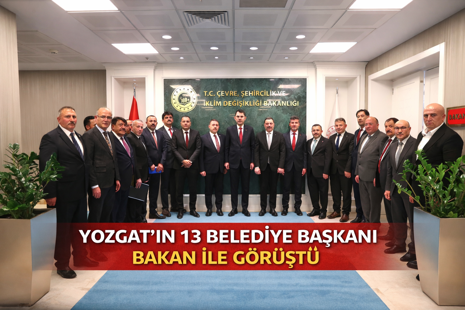 Yozgat’ın 13 Belediye Başkanı Bakan ile Görüştü! İşte Detaylar