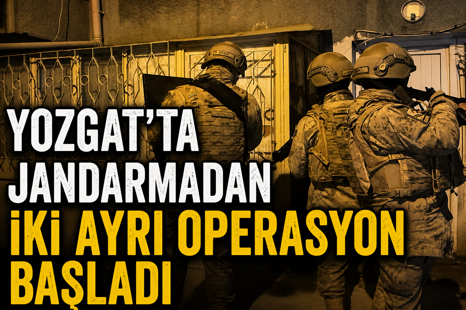 Yozgat’ta Jandarmadan İki Ayrı Operasyon Başladı